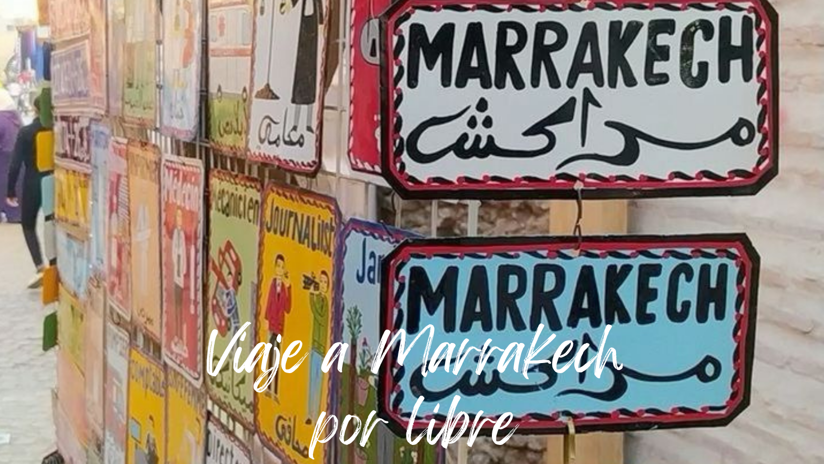 Viajar a Marrakech por libre, todo lo que necesitas saber