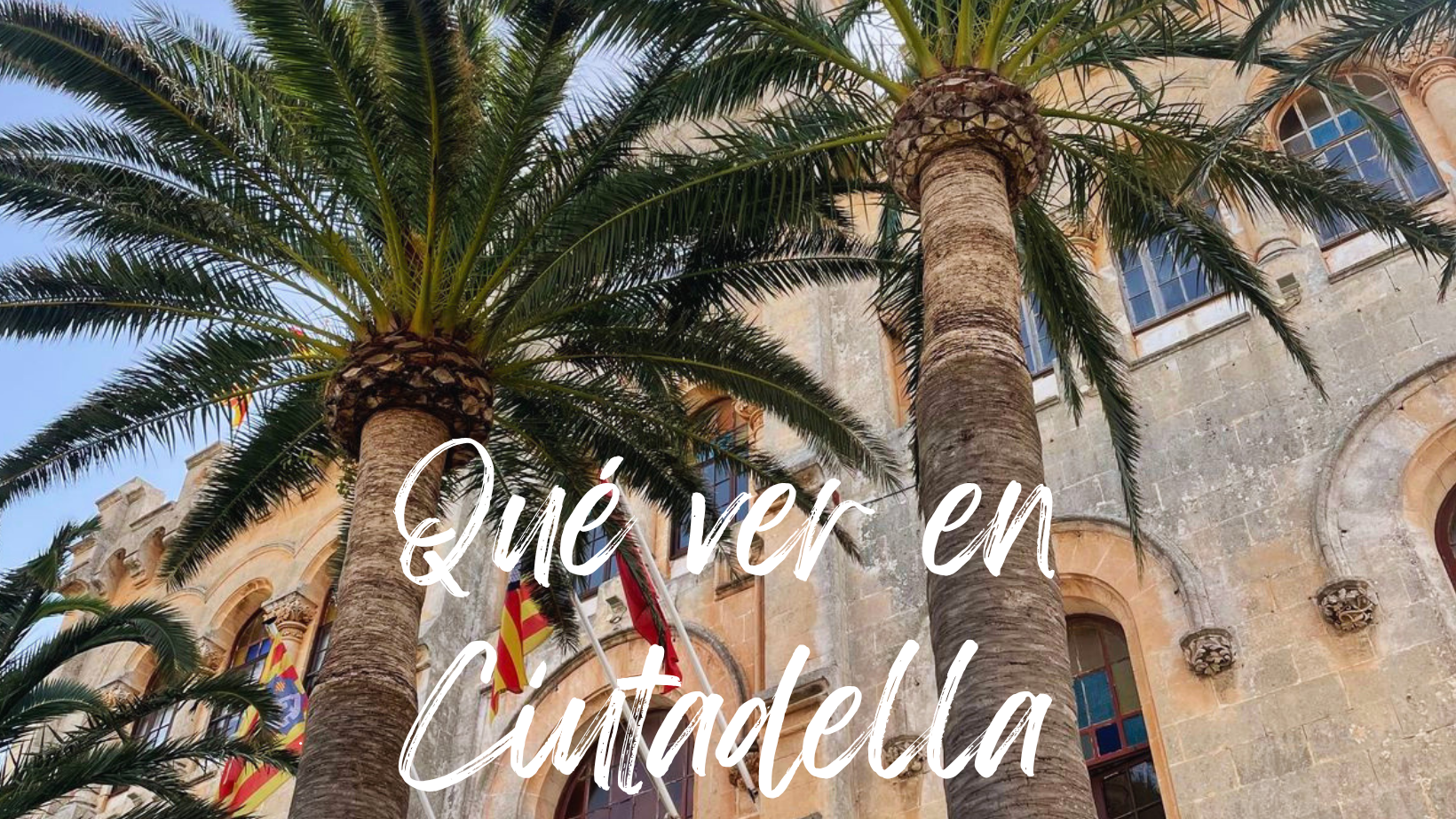 10 Lugares imprescindibles que ver en Ciutadella