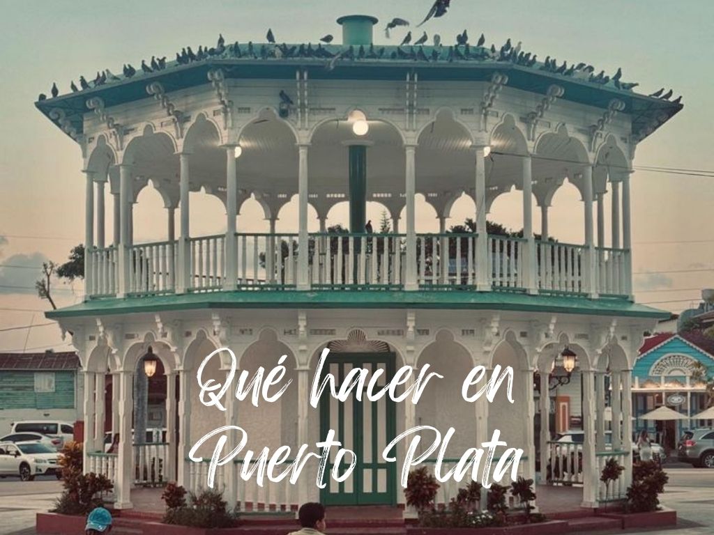 10 Cosas que ver y hacer en Puerto Plata (República Dominicana)
